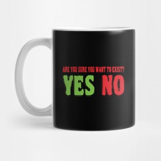 Are you sure you want to exist? Mug